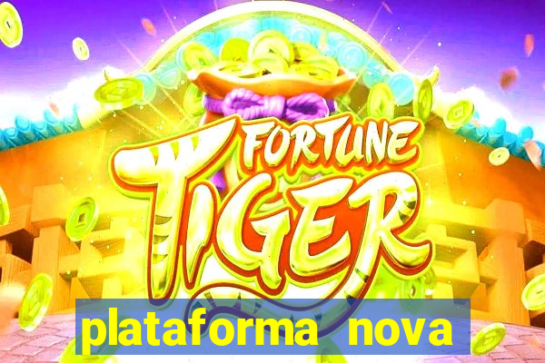 plataforma nova pagando muito